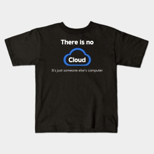 There is no cloud ..just someone else's computer Kids T-Shirt